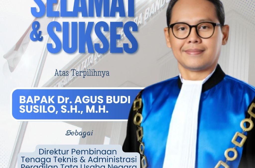 PTUN Bandung Ucapkan Selamat atas Terpilihnya Dr. Agus Budi Susilo sebagai Direktur Pembinaan Tenaga Teknis & Administrasi Peradilan Tata Usaha Negara pada Ditjen Badilmiltun